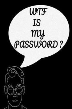 Paperback WTF Is My PASSWORD: password book, password log book and internet password organizer, alphabetical password book, keep your internet login Book