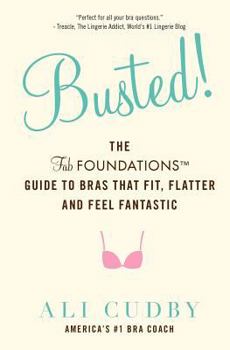 Paperback Busted!: The FabFoundations Guide To Bras That Fit, Flatter and Feel Fantastic Book