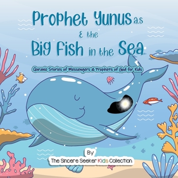 Paperback Prophet Yunus & the Big Fish in the Sea: Quranic Stories of Messengers & Prophets of God Book