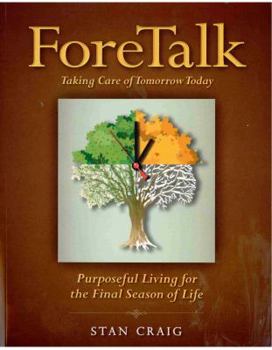 Foretalk: Taking Care of Tomorrow Today, Purposeful Living for the Final Season of Life