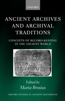 Hardcover Ancient Archives and Archival Traditions: Concepts of Record-Keeping in the Ancient World Book