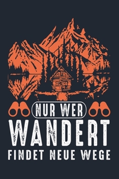 NUR WER WANDERT FINDET NEUE WEGE: Great Hiking Gift, Hiking Gifts,Trail Log Book, Hiker's Journal, 6" x 9" Travel Size Hiking Planner (German Edition)