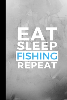 Paperback Eat Sleep Fishing Repeat: Small 120 Page Lined Journal For Angling Fanatics Book