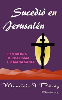 Paperback Sucedió en Jerusalén: Reflexiones de Cuaresma y Semana Santa [Spanish] Book