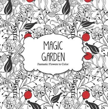 Paperback Magic Garden: Fantastic Flowers to Color Book