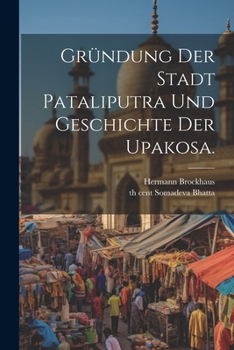 Paperback Gründung der Stadt Pataliputra und Geschichte der Upakosa. [German] Book