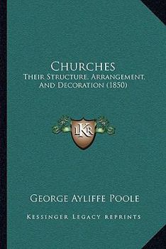 Paperback Churches: Their Structure, Arrangement, And Decoration (1850) Book