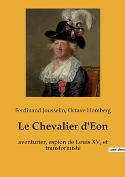 Paperback Le Chevalier d'Eon: aventurier, espion de Louis XV, et transformiste [French] Book