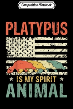 Composition Notebook: Vintage Platypus Is My Spirit Animal American Flag  Journal/Notebook Blank Lined Ruled 6x9 100 Pages