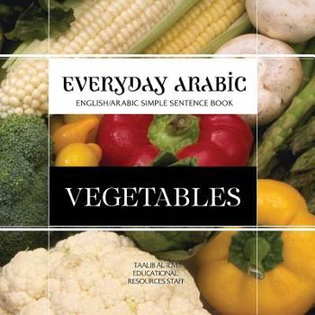 Paperback Everyday Arabic: Vegetables: English/Arabic Simple Sentence Book