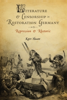 Hardcover Literature and Censorship in Restoration Germany: Repression and Rhetoric Book