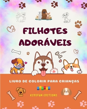 Paperback Filhotes adoráveis - Livro de colorir para crianças - Cenas criativas e engraçadas de cães felizes: Desenhos encantadores que estimulam a criatividade [Portuguese] Book