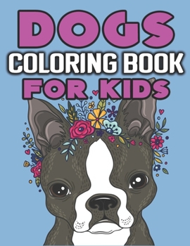 Paperback Dogs Coloring Book for Kids: Cute and Fantastic Dog Coloring Book for Dog Lover Kids - Realistic hand drawn dog illustrations.- 8.5"x11" Inches and Book