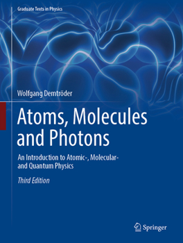 Hardcover Atoms, Molecules and Photons: An Introduction to Atomic-, Molecular- And Quantum Physics Book