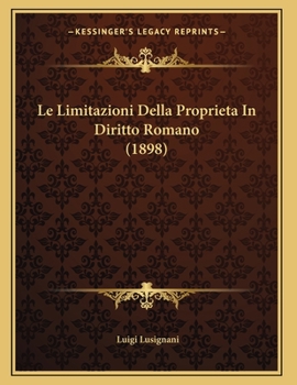 Paperback Le Limitazioni Della Proprieta In Diritto Romano (1898) [Italian] Book