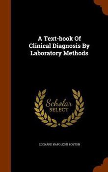 Hardcover A Text-book Of Clinical Diagnosis By Laboratory Methods Book