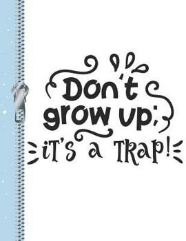 Paperback Don't Grow It's a Trap: Funny Maturing Quote College Ruled Composition Writing Notebook Book
