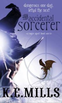 The Accidental Sorcerer - Book #1 of the Rogue Agent