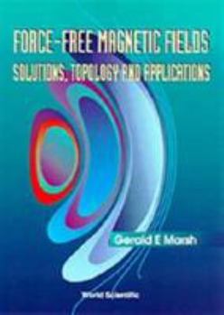 Hardcover Force-Free Magnetic Fields: Solutions, Topology and Applications Book