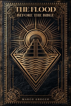 The Flood Before the Bible: The Mesopotamian Origins of the Deluge — Gilgamesh, Atrahasis, Ziusudra, and the Sumerian Flood Myths That Inspired Noah's Ark (Illustrated Edition) (The Before Series)