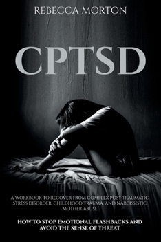 Paperback Cptsd: A Workbook to Recover from Complex Post-Traumatic Stress Disorder, Childhood Trauma, and Narcissistic Mother Abuse How Book