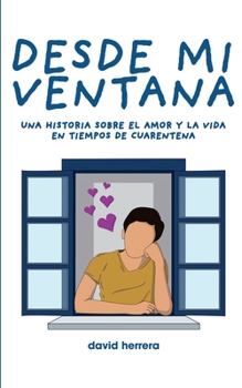 Desde mi ventana: una historia sobre el amor y la vida en tiempos de cuarentena