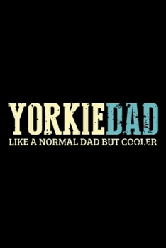Paperback Yorkie Dad like a normal dad but cooler: Mens Yorkie Dad Cooler Yorkshire Terrier Daddy Retro Journal/Notebook Blank Lined Ruled 6x9 100 Pages Book