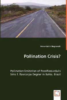 Pollination Crisis? - Pollination Limitation of Passiflora Edulis Sims F. Flavicarpa Degner in Bahia, Brazil