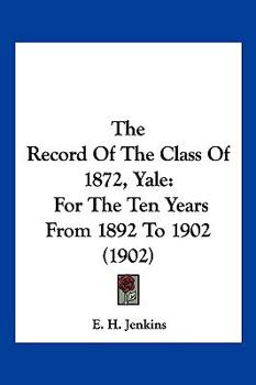 The Record Of The Class Of 1872, Yale: For The Ten Years From 1892 To 1902