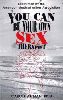 Paperback You Can Be Your Own Sex Therapist : A Systematized Behavioral Approach to Enhancing Your Sensual Pleasures, Improving Your Sexual Enjoyment Book