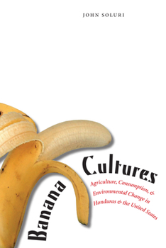 Paperback Banana Cultures: Agriculture, Consumption, and Environmental Change in Honduras and the United States Book