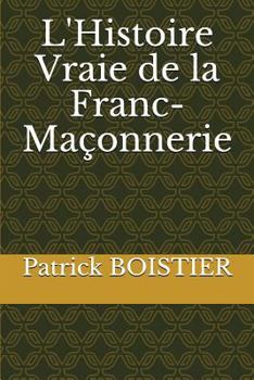 Paperback L'Histoire Vraie de la Franc-Maçonnerie [French] Book