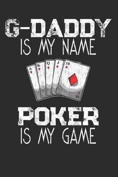 Paperback G-Daddy Is My Name Poker Is My Game: Playing Cards Notebook Book