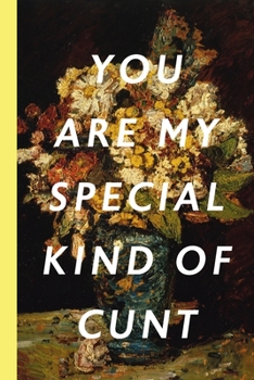 You Are My Special Kind Of Cunt: Blank Lined Notebook Journal: Great Vintage Unique Gift For Boyfriends, Girlfriends, Couples, Spouses & Lovers For Valentine's Day, Birthdays & Anniversaries
