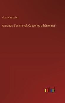 Hardcover À propos d'un cheval; Causeries athéniennes [French] Book