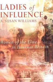 Ladies of Influence: Women of the Elite in Interwar Britain