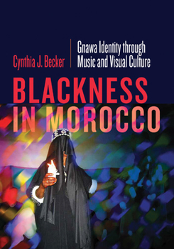 Paperback Blackness in Morocco: Gnawa Identity Through Music and Visual Culture Book