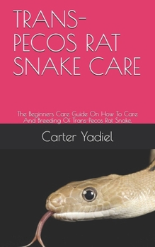 Paperback Trans-Pecos Rat Snake Care: The Beginners Care Guide On How To Care And Breeding Of Trans-Pecos Rat Snake. Book