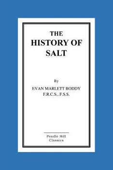 The History Of Salt: With Observations On Its Geographical Distribution, Geological Formation And Medicinal And Dietetic Properties