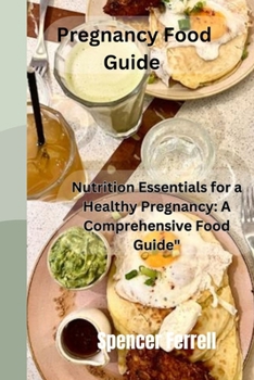 Pregnancy Food Guide: "Nutrition Essentials for a Healthy Pregnancy: A Comprehensive Food Guide"