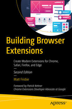 Paperback Building Browser Extensions: Create Modern Extensions for Chrome, Safari, Firefox, and Edge Book