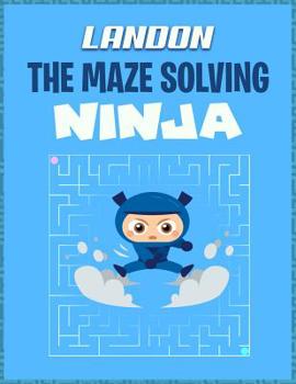 Paperback Landon the Maze Solving Ninja: Fun Puzzle Maze Book Collection for Boys Book