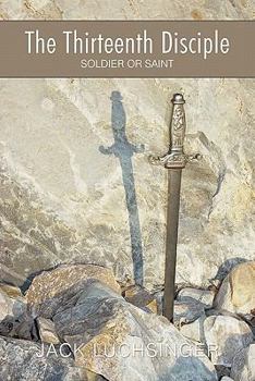 Paperback The Thirteenth Disciple: Soldier or Saint Book