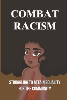 Paperback Combat Racism: Struggling To Attain Equality For The Community: Problems Of Human Existence Book