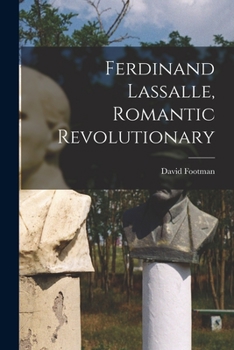 Ferdinand Lassalle, romantic revolutionary