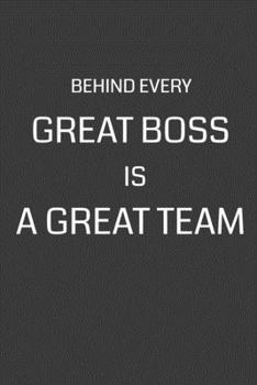 Behind Every Great Boss is a Great Team: 6 x 9" Notebook with 120 College Ruled Lined Pages and a Funny Quote on the Cover