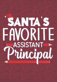 Santa's Favorite Assistant Principal: Blank Lined Journal Notebooks Christmas Funny Principal Appreciation Gift Teacher School life Xmas Gift For Favorite Principal