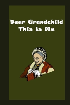Dear Grandchild, This Is Me : Memories and Keepsakes for My Grandchild: grandma memories journal
