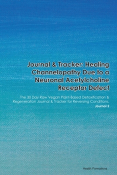 Journal & Tracker: Healing Channelopathy Due to a Cardiac Muscle Sarcoplasmic Reticulum Calcium Release Channel Defect: The 30 Day Raw Vegan ... & Tracker for Reversing Conditions. Journal 2