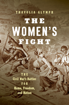 Hardcover The Women's Fight: The Civil War's Battles for Home, Freedom, and Nation Book
